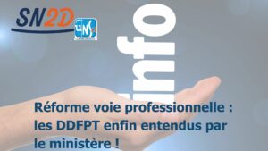 Réforme voie professionnelle, les DDFPT enfin entendus par le ministère !